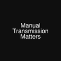 Manual Transmission Matters