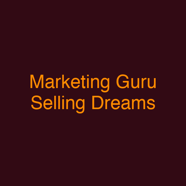 Marketing Guru Selling Dreams