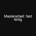 Masterarbeit: fast fertig
