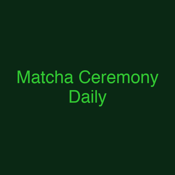 Matcha Ceremony Daily