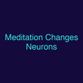 Meditation Changes Neurons