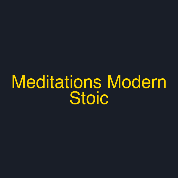 Meditations Modern Stoic