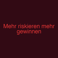 Mehr riskieren mehr gewinnen