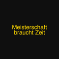 Meisterschaft braucht Zeit