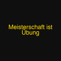 Meisterschaft ist Übung