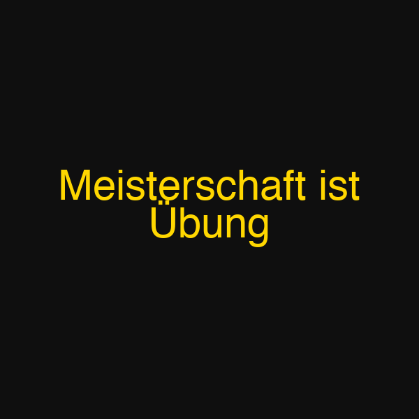 Meisterschaft ist Übung