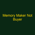 Memory Maker Not Buyer