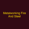 Metalworking Fire And Steel