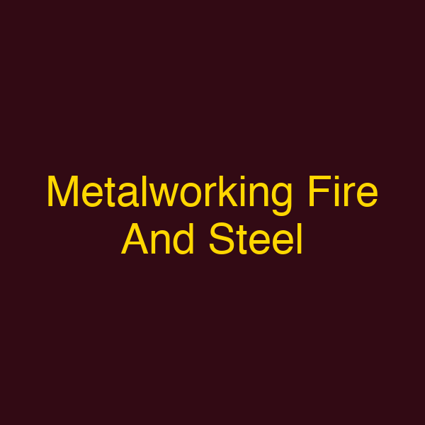 Metalworking Fire And Steel
