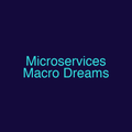 Microservices Macro Dreams