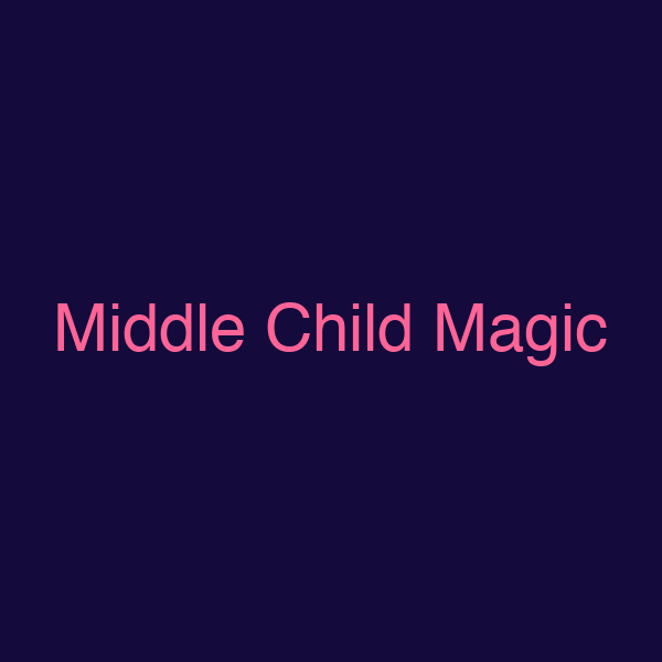 Middle Child Magic