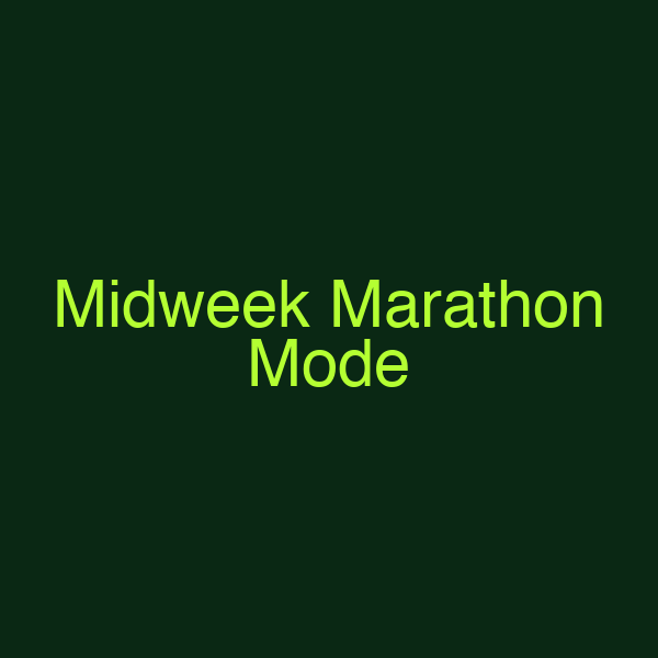 Midweek Marathon Mode