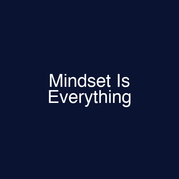Mindset Is Everything