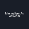 Minimalism As Activism