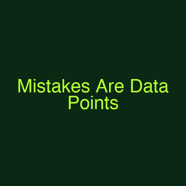 Mistakes Are Data Points