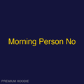 Morning Person No | Hoodie