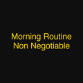 Morning Routine Non Negotiable