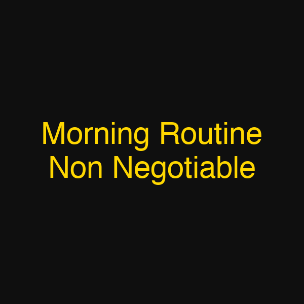 Morning Routine Non Negotiable