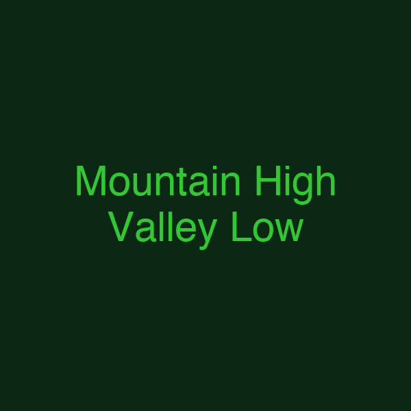 Mountain High Valley Low