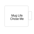 Mug Life Chose Me | Tasse