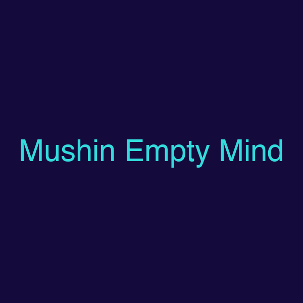 Mushin Empty Mind