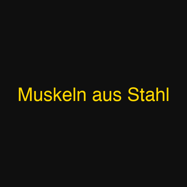 Muskeln aus Stahl