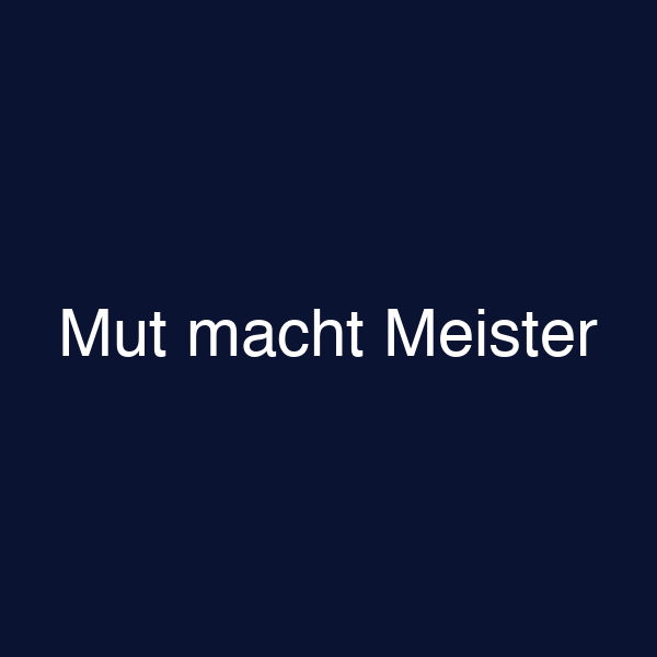 Mut macht Meister
