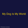 My Dog Is My World | Hoodie