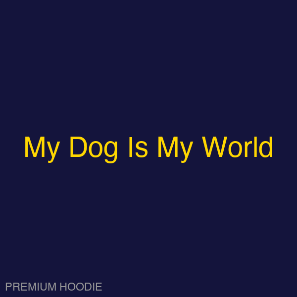 My Dog Is My World | Hoodie