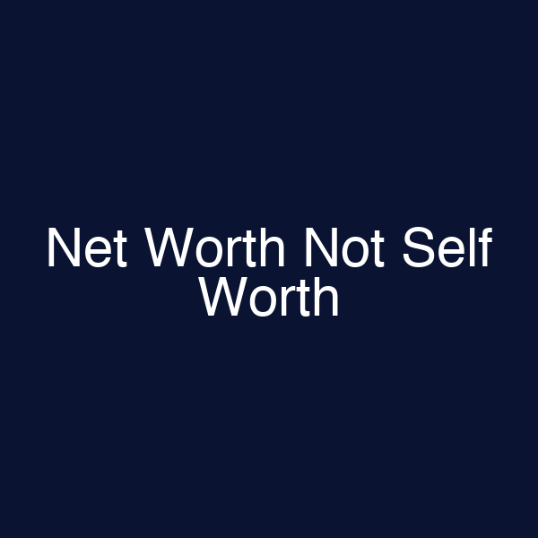 Net Worth Not Self Worth