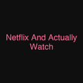 Netflix And Actually Watch