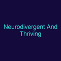 Neurodivergent And Thriving