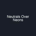 Neutrals Over Neons