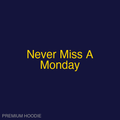 Never Miss A Monday | Hoodie