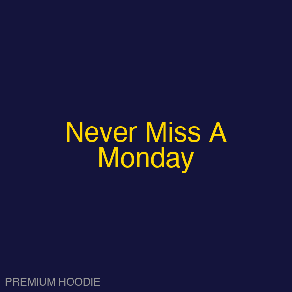 Never Miss A Monday | Hoodie