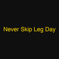 Never Skip Leg Day
