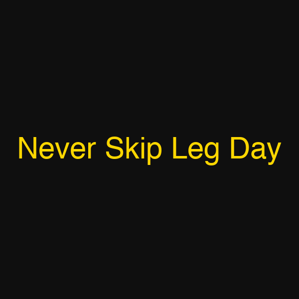 Never Skip Leg Day
