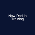 New Dad In Training