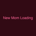 New Mom Loading