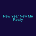 New Year New Me Really