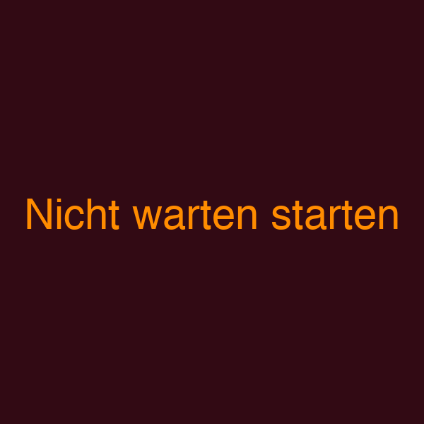 Nicht warten starten