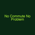 No Commute No Problem