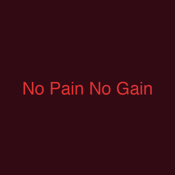 No Pain No Gain