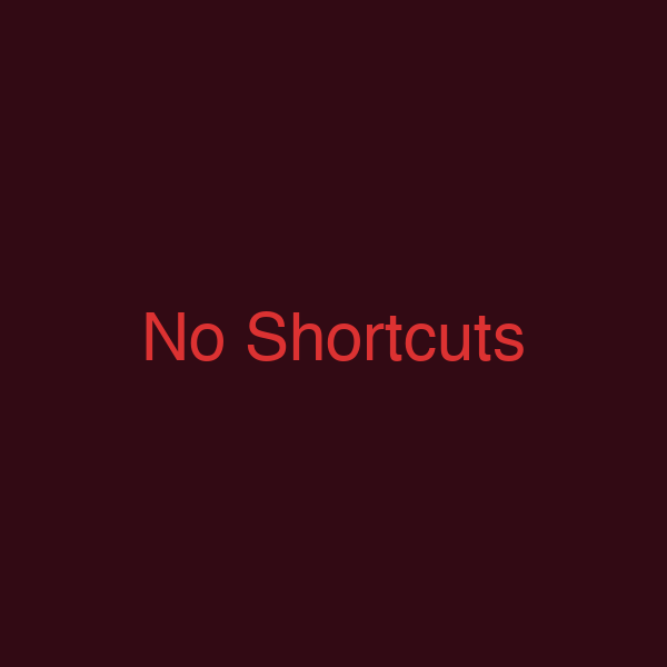 No Shortcuts