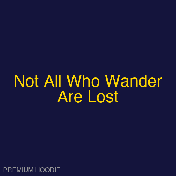 Not All Who Wander Are Lost | Hoodie