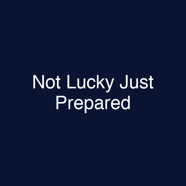 Not Lucky Just Prepared