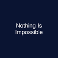 Nothing Is Impossible