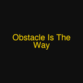 Obstacle Is The Way