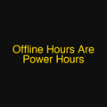 Offline Hours Are Power Hours