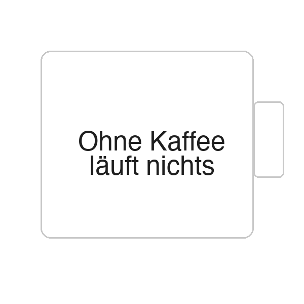Ohne Kaffee läuft nichts | Tasse
